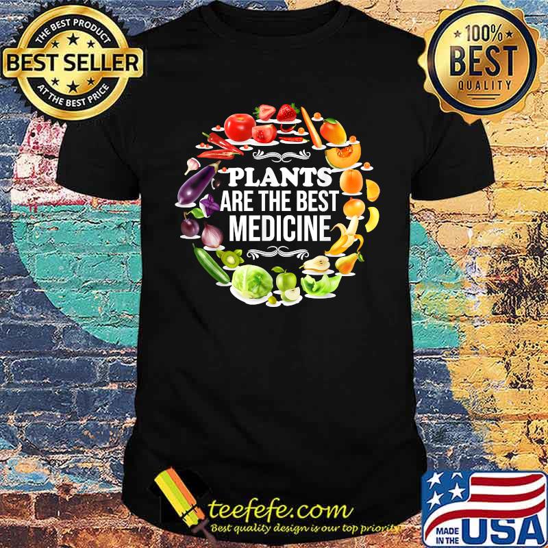 Plants Are The Best Medicine Vegan Whole Food Plant Based Garden T-Shirt Plants Are The Best Medicine Vegan Whole Food Plant Based Garden T-Shirt