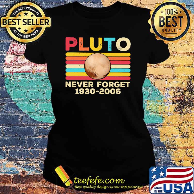 Pluto Never Forget 1930 2006 Vintage Shirt Ladies tee Pluto Never Forget 1930 2006 Vintage Shirt Ladies tee