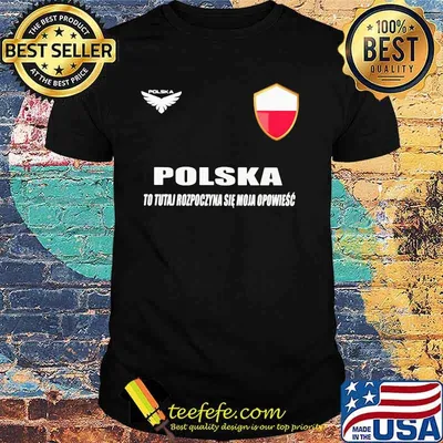 Poland DSA 7 Polska To Tutaj Rozpoczyna Sie Moja Opowiesc Shirt