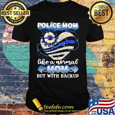Police Mom Like A Normal Mom But With Backup Shirt