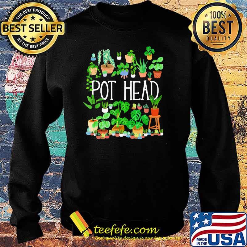 Pot Head Gardening Plants Shirt Sweater Pot Head Gardening Plants Shirt Sweater