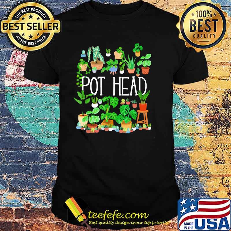 Pot Head Gardening Plants Shirt Pot Head Gardening Plants Shirt