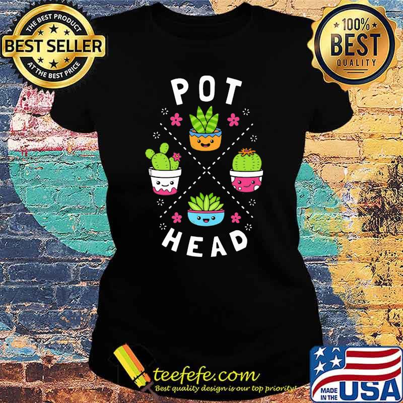 Pot Head Tree Gardening Shirt Ladies tee Pot Head Tree Gardening Shirt Ladies tee