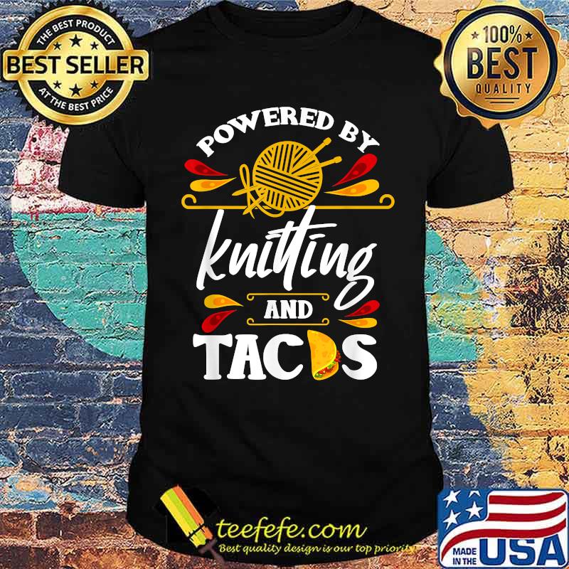 Powered by Knitting And Taco T-Shirt Powered by Knitting And Taco T-Shirt