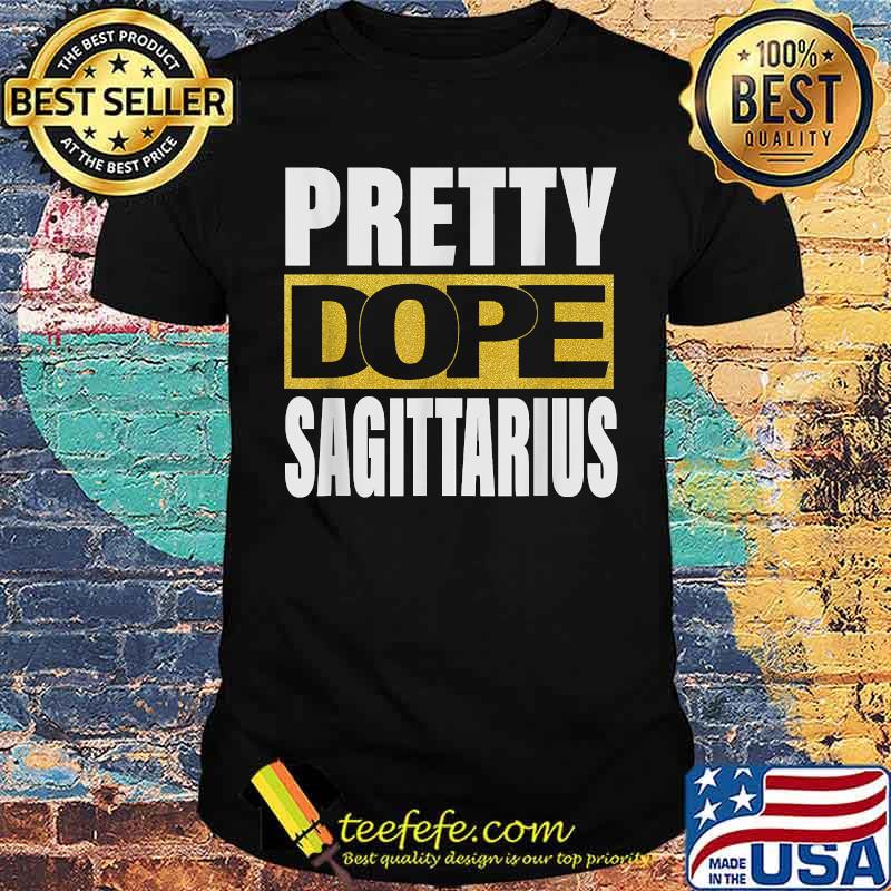 Pretty Dope SAGITTARIUS Zodiac Astrology Birthday T-Shirt