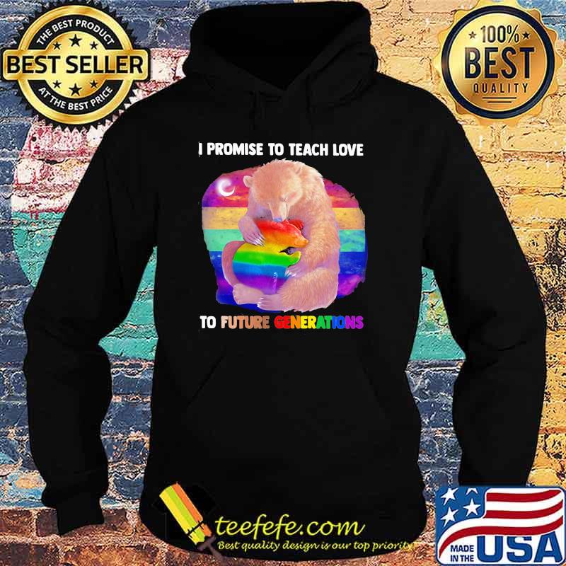 Promise To Teach Love To Future Generations Bear LGBT Shirt Hoodie Promise To Teach Love To Future Generations Bear LGBT Shirt Hoodie