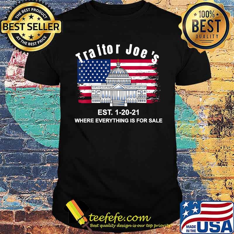 Proud American Traitor Joe's Est. 1-20-21 Everything 4 Sale American Flag Shirt
