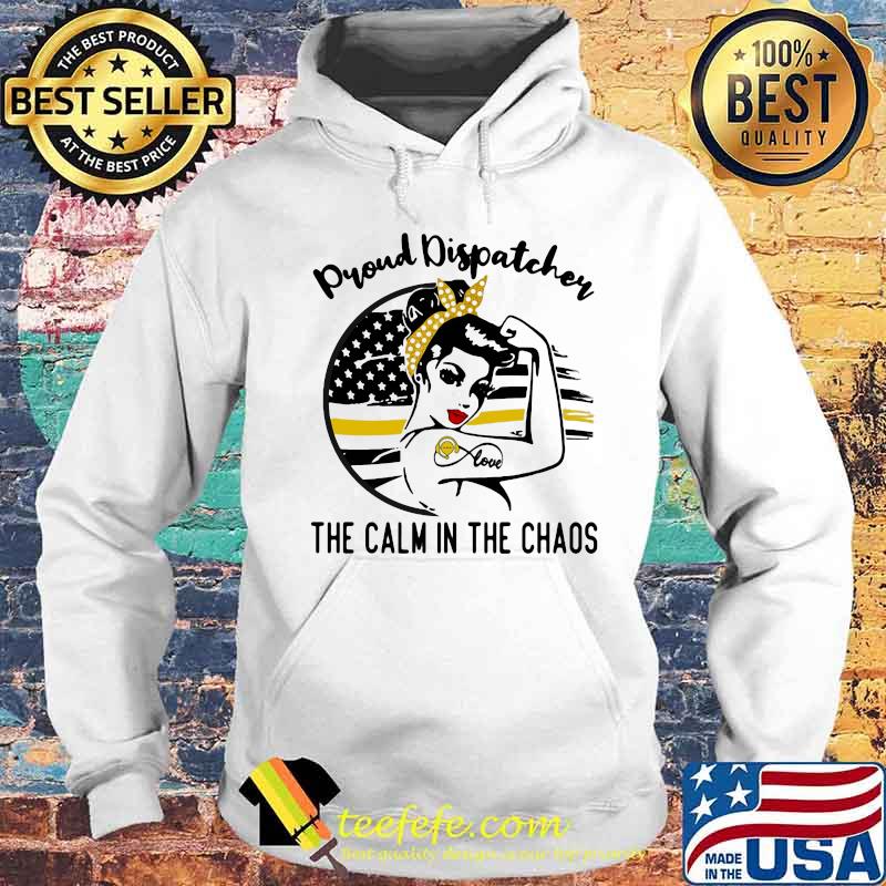 Proud Dispatcher The Calm In The Chaos Strong Girl Shirt Hoodie Proud Dispatcher The Calm In The Chaos Strong Girl Shirt Hoodie