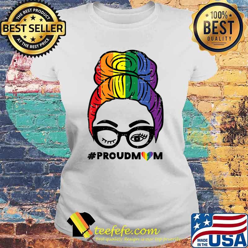 Proud Mom Messy Hair Bun LGBTQ Rainbow Flag Shirt Laides tee Proud Mom Messy Hair Bun LGBTQ Rainbow Flag Shirt Laides tee