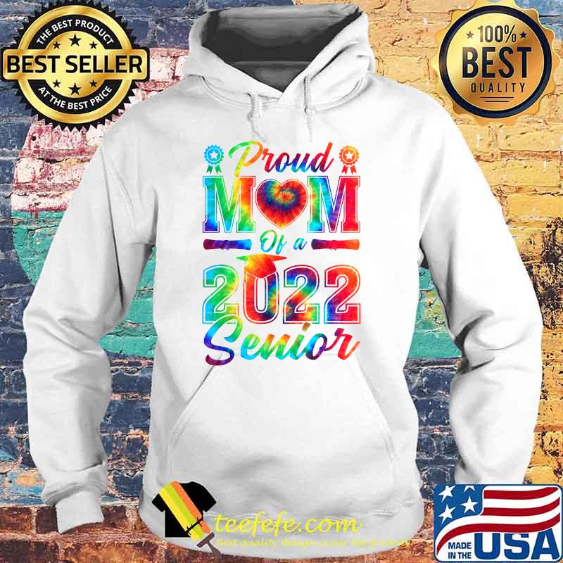 Proud Mom Of A 2022 Senior Mother Graduation 2022 Tie Dye Watercolor Shirt Hoodie Proud Mom Of A 2022 Senior Mother Graduation 2022 Tie Dye Watercolor Shirt Hoodie