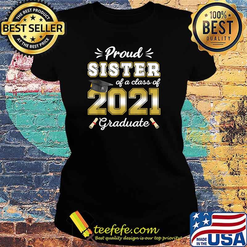 Proud Sister Class of 2021 Graduate Senior 21 Graduation T-Shirt Ladies tee Proud Sister Class of 2021 Graduate Senior 21 Graduation T-Shirt Ladies tee