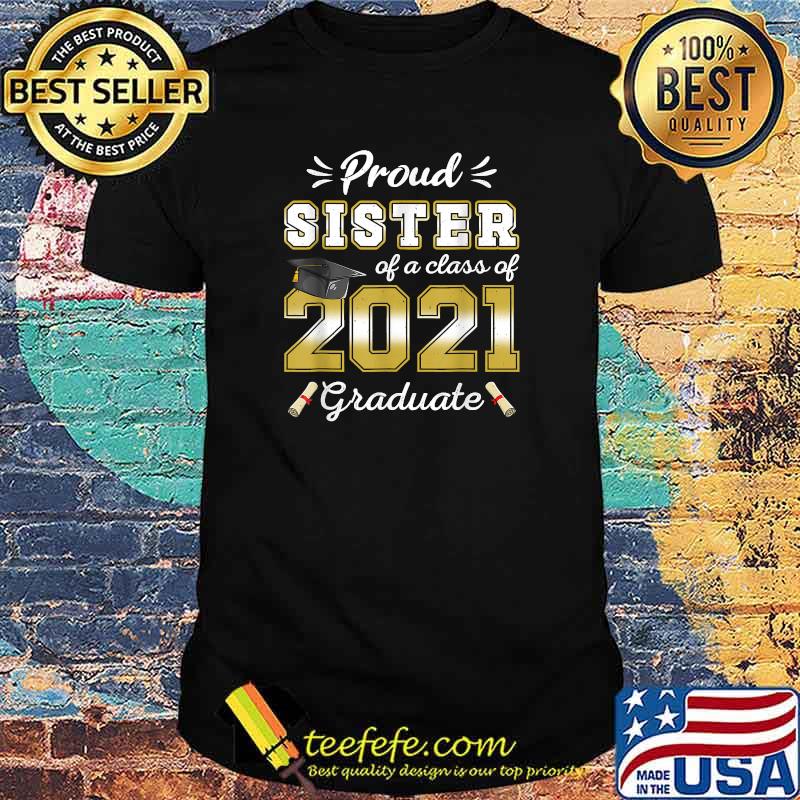 Proud Sister Class of 2021 Graduate Senior 21 Graduation T-Shirt Proud Sister Class of 2021 Graduate Senior 21 Graduation T-Shirt