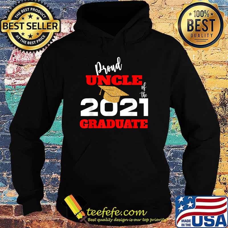 Proud Uncle Of the 2021 Graduate Shirt Hoodie Proud Uncle Of the 2021 Graduate Shirt Hoodie