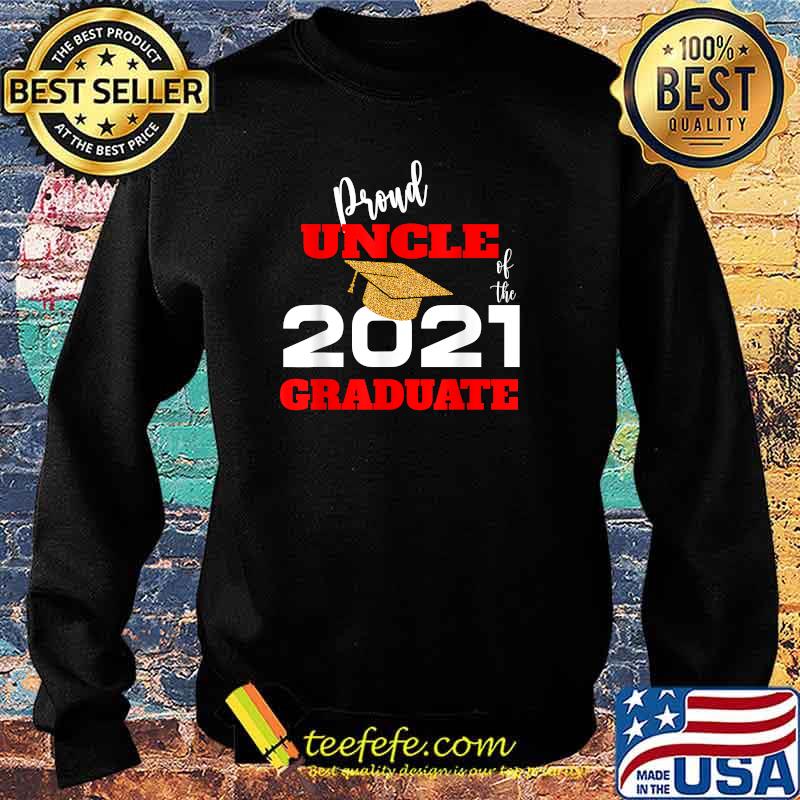 Proud Uncle Of the 2021 Graduate Shirt Sweater Proud Uncle Of the 2021 Graduate Shirt Sweater