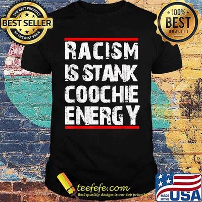 Racism is stank coochie energy Shirt