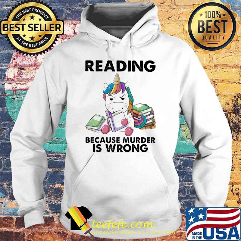 Reading Because Murder Is Wrong Unicorn Shirt Hoodie Reading Because Murder Is Wrong Unicorn Shirt Hoodie