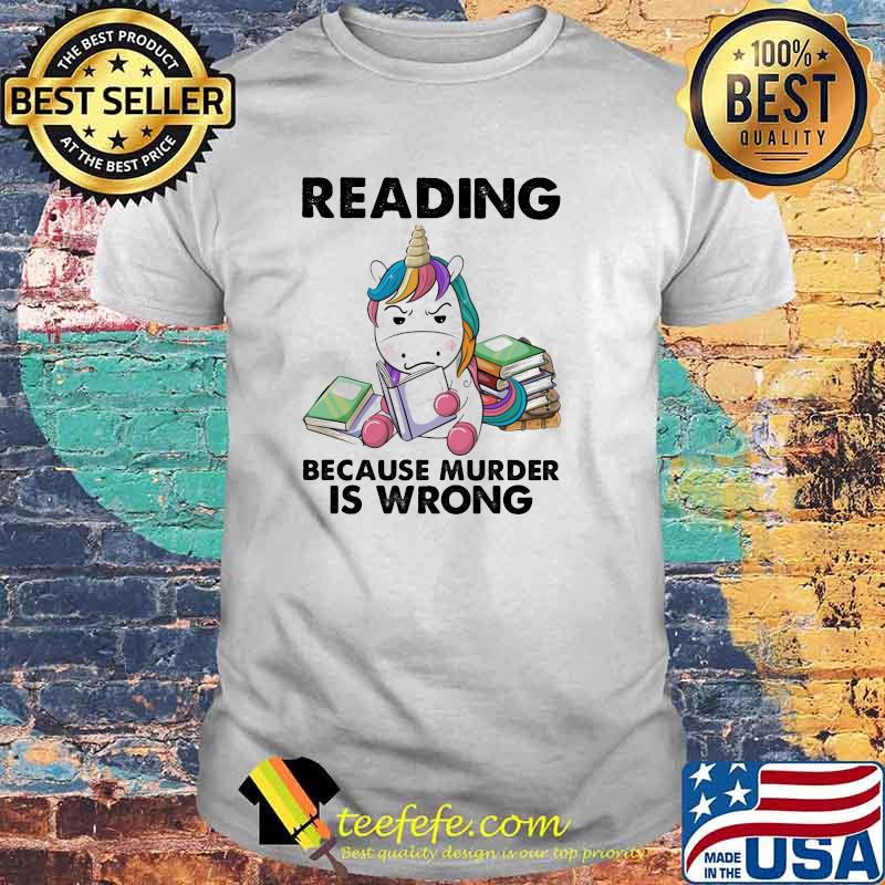 Reading Because Murder Is Wrong Unicorn Shirt Reading Because Murder Is Wrong Unicorn Shirt