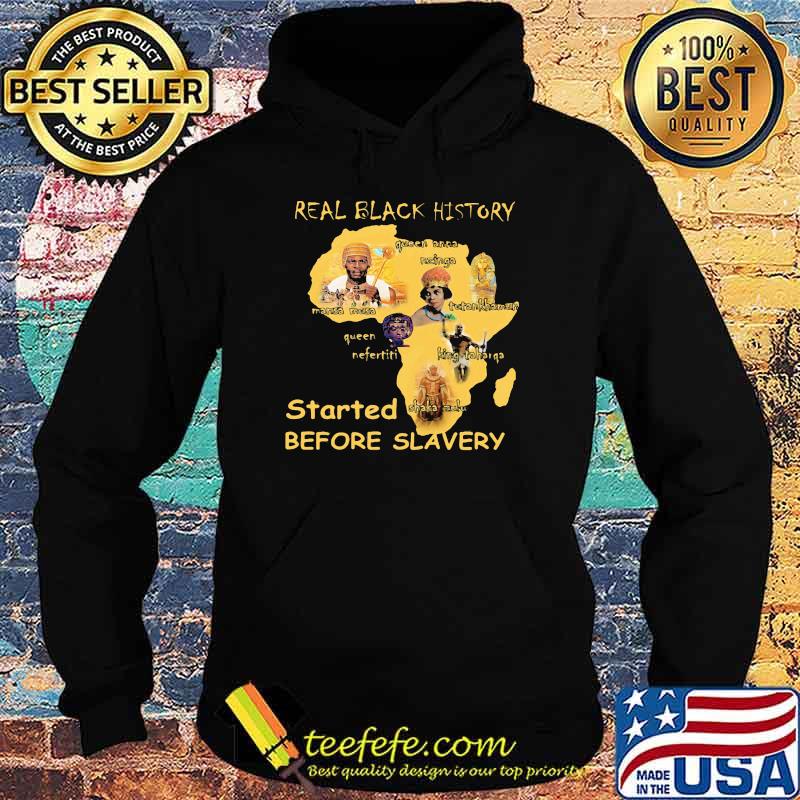 Real Black History Started Before Slavery Shirt Hoodie Real Black History Started Before Slavery Shirt Hoodie