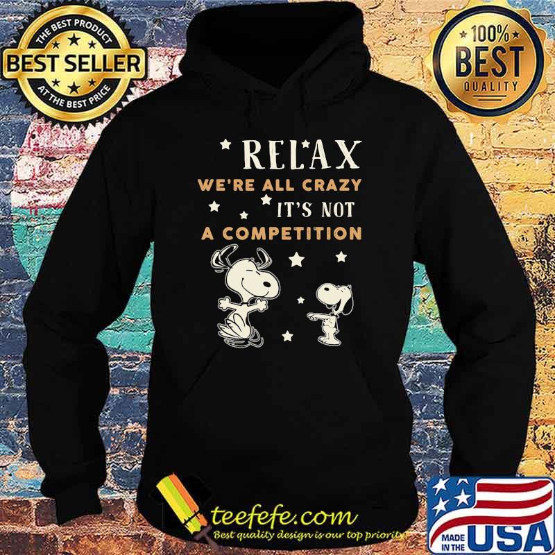 Relax we're all crazy it's not a competition snoopy Hoodie Relax we're all crazy it's not a competition snoopy Hoodie