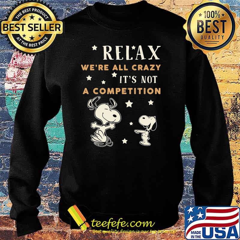 Relax we're all crazy it's not a competition snoopy Sweater Relax we're all crazy it's not a competition snoopy Sweater