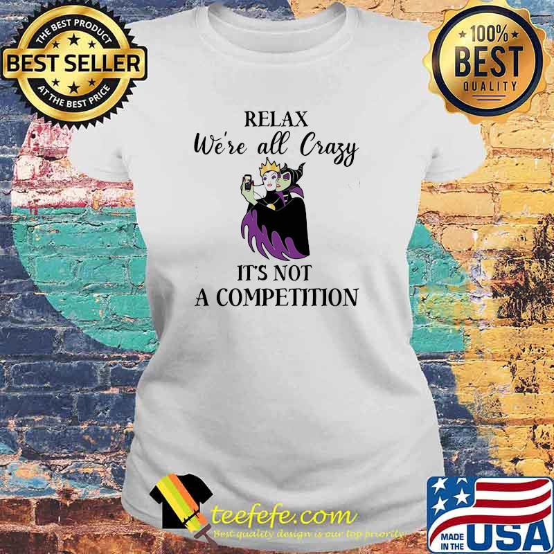 Relax We’re All Crazy It’s Not A Competition Maleficent Shirt Laides tee Relax We’re All Crazy It’s Not A Competition Maleficent Shirt Laides tee