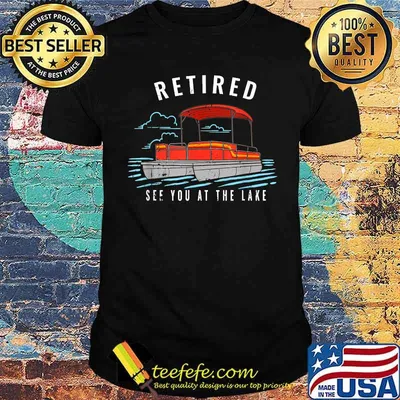Retired See You On The Lake T-Shirt