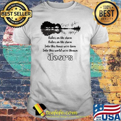 Riders on the storm into this house we're born into this word we're thrown the doors guitar shirt