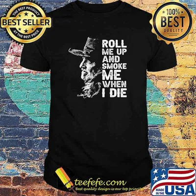 Roll Me Up And Smoke Me When I Die Legend Willie Nelson Signature Shirt