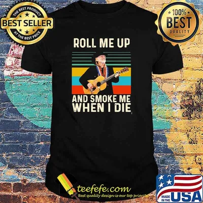 Roll Me Up And Smoke Me When I Die Willie Nelson Vintage Shirt