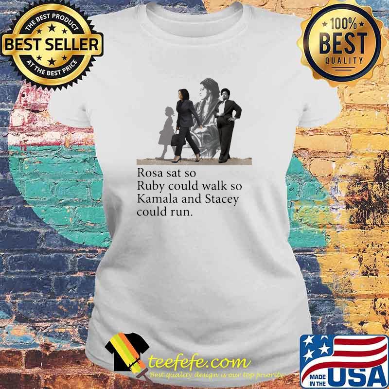 Rosa Sat So Ruby Could Walk So Kamala and Stacey Could Run Shirt Laides tee Rosa Sat So Ruby Could Walk So Kamala and Stacey Could Run Shirt Laides tee