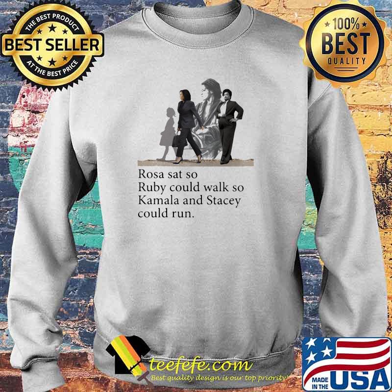 Rosa Sat So Ruby Could Walk So Kamala and Stacey Could Run Shirt Sweater Rosa Sat So Ruby Could Walk So Kamala and Stacey Could Run Shirt Sweater
