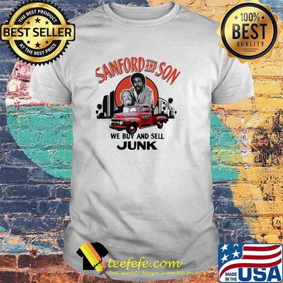 Sanford and Son we buy and sell Junk Father and Son shirt