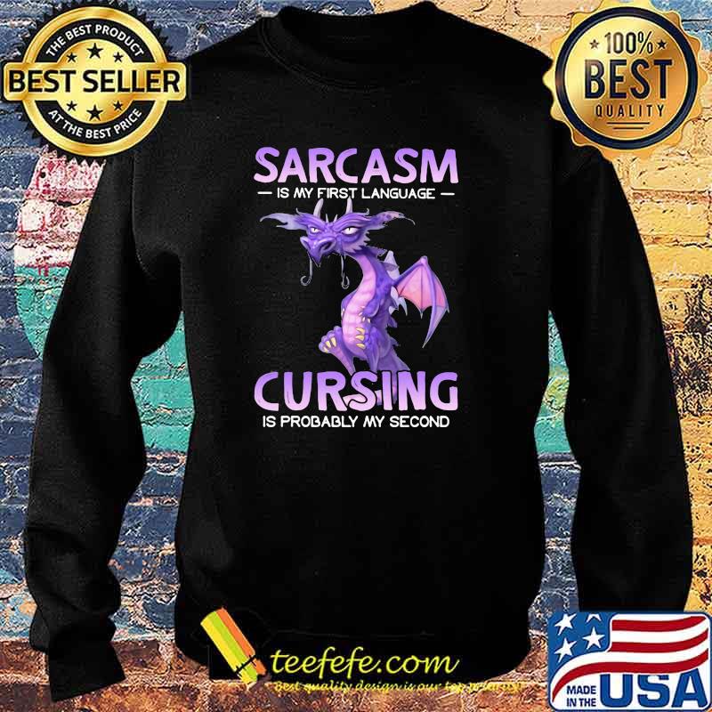 Sarcasm Is My First Language Cursing IS Probably My Second Dragon Shirt Sweater Sarcasm Is My First Language Cursing IS Probably My Second Dragon Shirt Sweater
