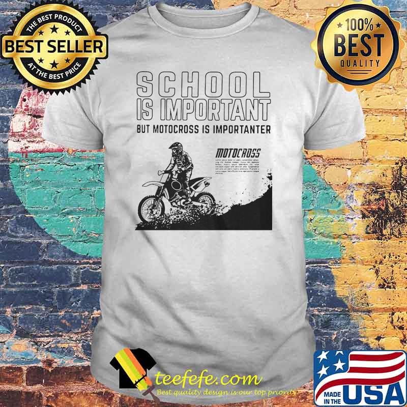 School is important but motocross is importanter shirt