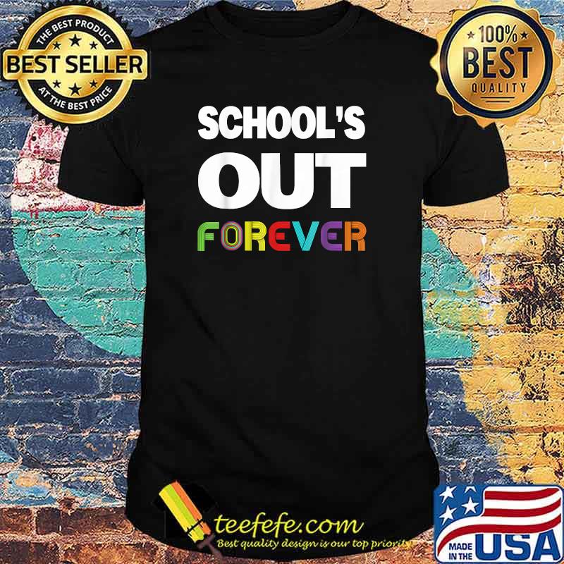 Schools Out Forever Teacher Retirement Shirt Schools Out Forever Teacher Retirement Shirt