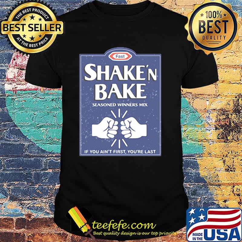 Shake And Bake, If You Ain't First, Your Last Shirt
