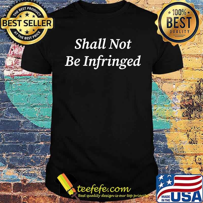 Shall Not Be Infringed Second Amendment Libertarian T-Shirt