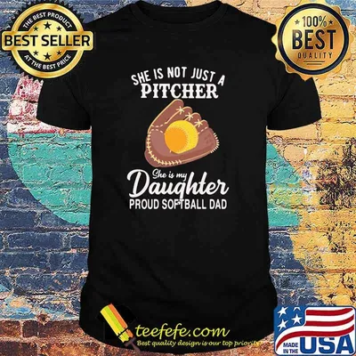 She IS Not Just A Pitcher She IS My Daughter Proud Softball Dad Shirt