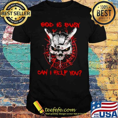 Skull god is busy can I help you shirt