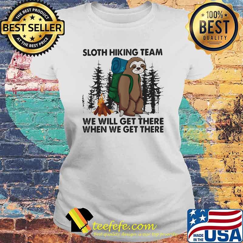 Sloth Hiking Team We Will Get There When We Get There Shirt Laides tee Sloth Hiking Team We Will Get There When We Get There Shirt Laides tee