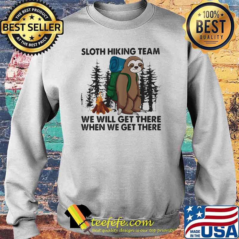 Sloth Hiking Team We Will Get There When We Get There Shirt Sweater Sloth Hiking Team We Will Get There When We Get There Shirt Sweater