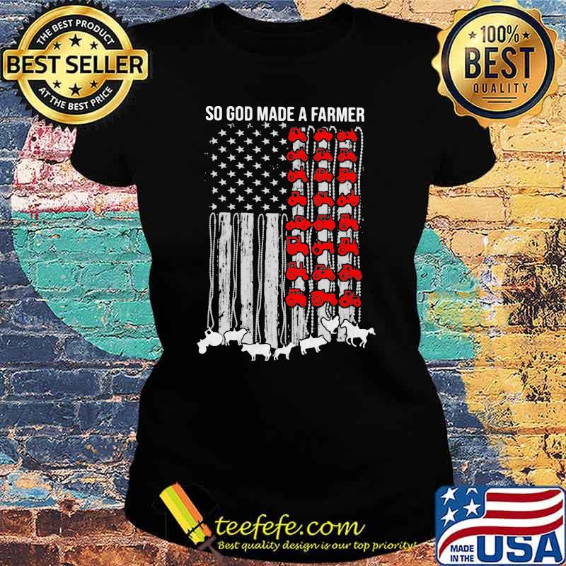 So God Made A Farmer Flag Shirt Ladies tee So God Made A Farmer Flag Shirt Ladies tee