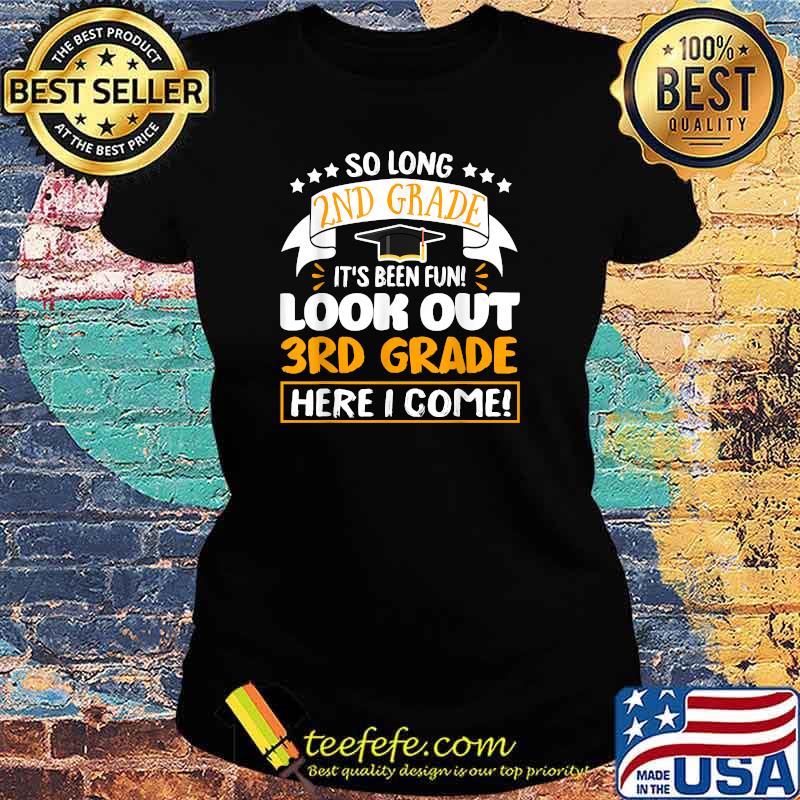 So Long 2nd Grade It's been Fun Look Out 3rd Grade Here I Come T-Shirt Ladies tee So Long 2nd Grade It's been Fun Look Out 3rd Grade Here I Come T-Shirt Ladies tee
