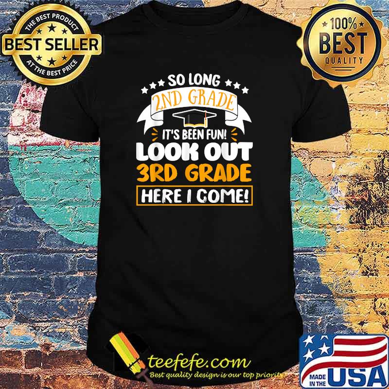 So Long 2nd Grade It's been Fun Look Out 3rd Grade Here I Come T-Shirt So Long 2nd Grade It's been Fun Look Out 3rd Grade Here I Come T-Shirt