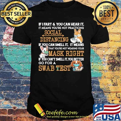 Social Distancing If I Fart You Can Hear It You're Too Close Mask Right Swab Test Dog Shirt