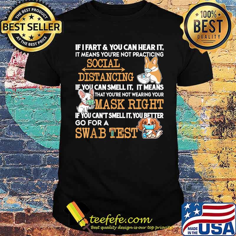 Social Distancing If I Fart You Can Hear It You're Too Close Mask Right Swab Test Dog Shirt