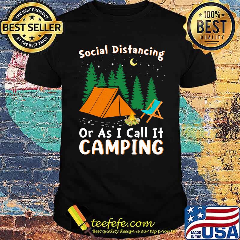 Social Distancing Or I Call It Camping Shirt
