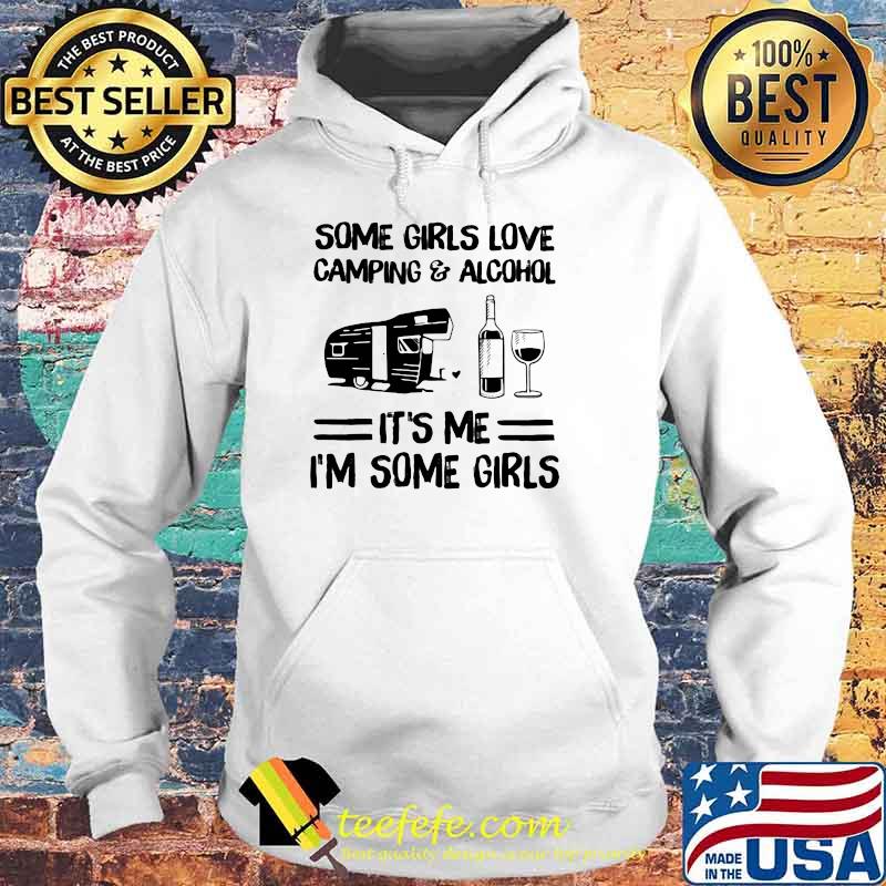 Some Girl Love Camping And Alcohol It's Me I'm Some Girl Shirt Hoodie Some Girl Love Camping And Alcohol It's Me I'm Some Girl Shirt Hoodie