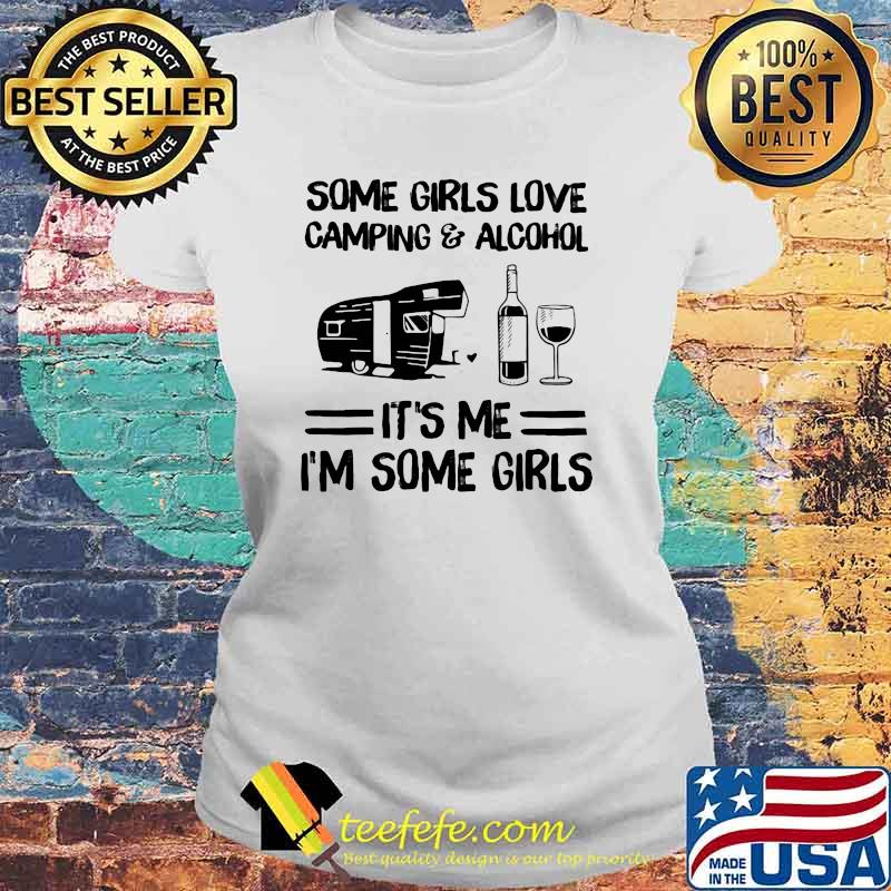 Some Girl Love Camping And Alcohol It's Me I'm Some Girl Shirt Laides tee Some Girl Love Camping And Alcohol It's Me I'm Some Girl Shirt Laides tee
