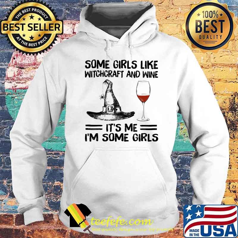 Some Girls Like Witchcraft And Wine It's Me I'm Some Girl Shirt Hoodie Some Girls Like Witchcraft And Wine It's Me I'm Some Girl Shirt Hoodie